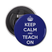 Keep Calm and Teach On Blue Bottle Opener