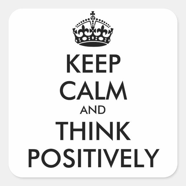 KEEP CALM and THINK POSITIVELY Square Sticker (Front)