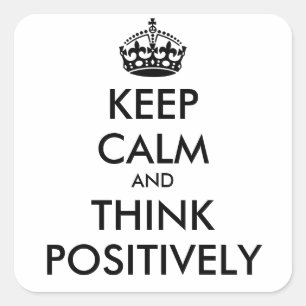 KEEP CALM and THINK POSITIVELY Square Sticker