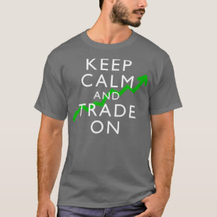 Keep Calm And Trade On  Stock Market Trader T-Shirt