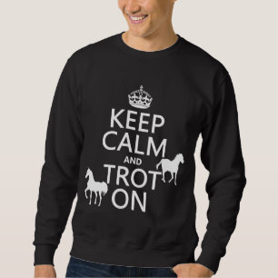 Keep Calm and Trot On - Horses - All Colours Sweatshirt