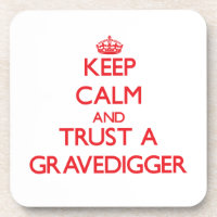 Keep Calm and Trust a Gravedigger