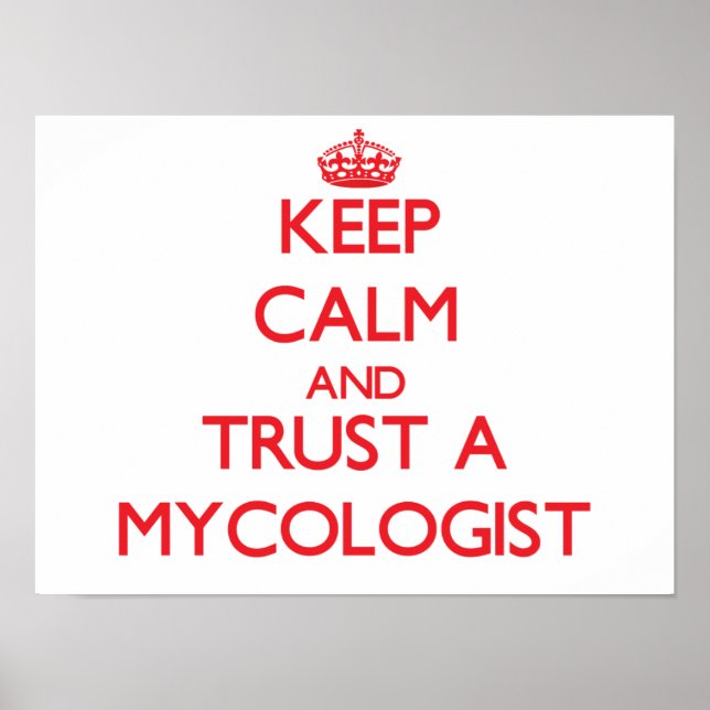Keep Calm and Trust a Mycologist Poster (Front)