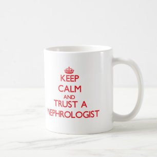 Keep Calm and Trust a Nephrologist Coffee Mug