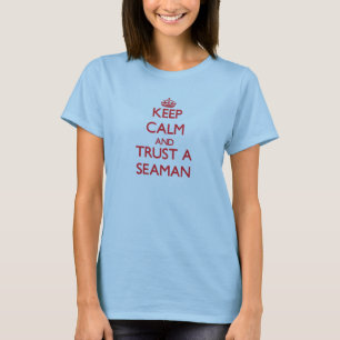 Keep Calm and Trust a Seaman T-Shirt