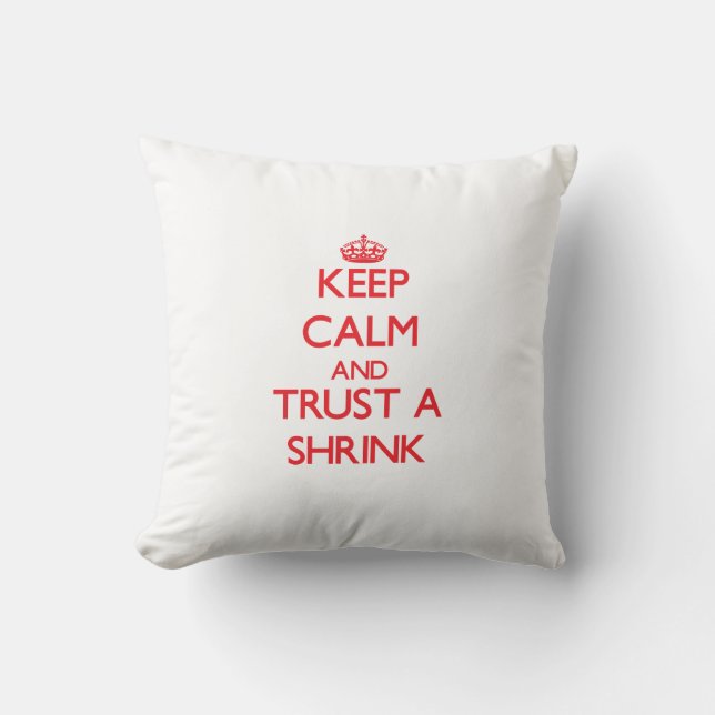 Keep Calm and Trust a Shrink Cushion (Front)