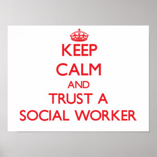 Keep Calm and Trust a Social Worker Poster