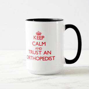 Keep Calm and Trust an Orthopaedist Mug
