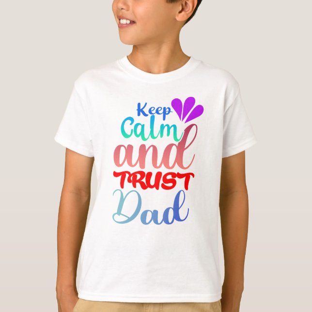 Keep Calm and Trust Dad T-Shirt (Front)