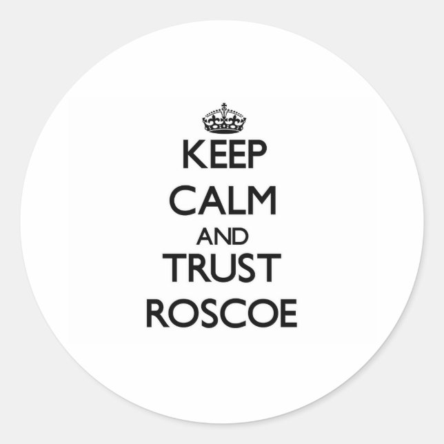 Keep Calm and TRUST Roscoe Classic Round Sticker (Front)