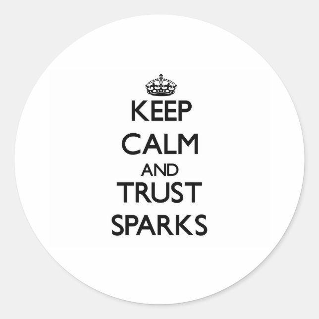 Keep calm and Trust Sparks Classic Round Sticker (Front)