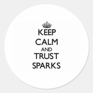 Keep calm and Trust Sparks Classic Round Sticker