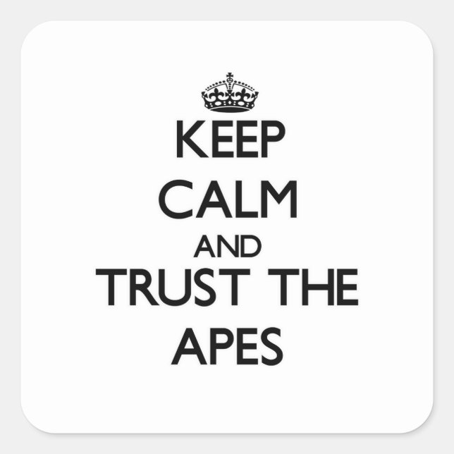 Keep calm and Trust the Apes Square Sticker (Front)