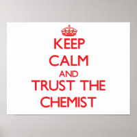 Keep Calm and Trust the Chemist