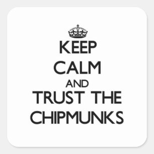 Keep calm and Trust the Chipmunks Square Sticker