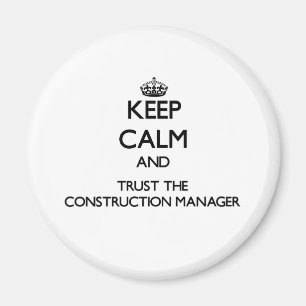 Keep Calm and Trust the Construction Manager Magnet
