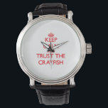 Keep calm and Trust the Crayfish Watch<br><div class="desc">Use the search tool at my store to find other Crayfish merchandise. Keep calm and Trust the Crayfish products available on tshirts, sweatshirts, kids shirts, infant onsies, stickers, magnets, and much more Crayfish clothing fully customisable to your specifications. If you like what you see, please link to my store (www.zazzle.com/animalshirtstore)...</div>