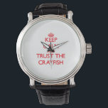 Keep calm and Trust the Crayfish Watch<br><div class="desc">Use the search tool at my store to find other Crayfish merchandise. Keep calm and Trust the Crayfish products available on tshirts, sweatshirts, kids shirts, infant onsies, stickers, magnets, and much more Crayfish clothing fully customisable to your specifications. If you like what you see, please link to my store (www.zazzle.com/animalshirtstore)...</div>