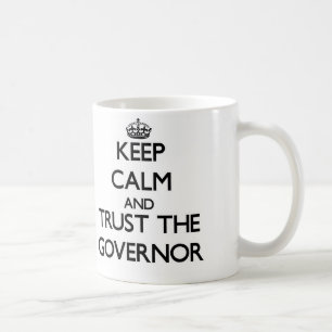 Keep Calm and Trust the Governor Coffee Mug
