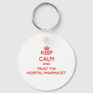 Keep Calm and Trust the Hospital Pharmacist Key Ring