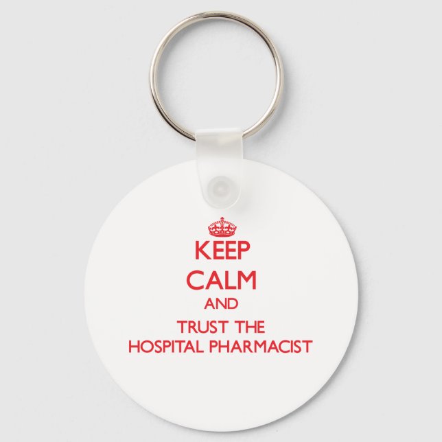 Keep Calm and Trust the Hospital Pharmacist Key Ring (Front)