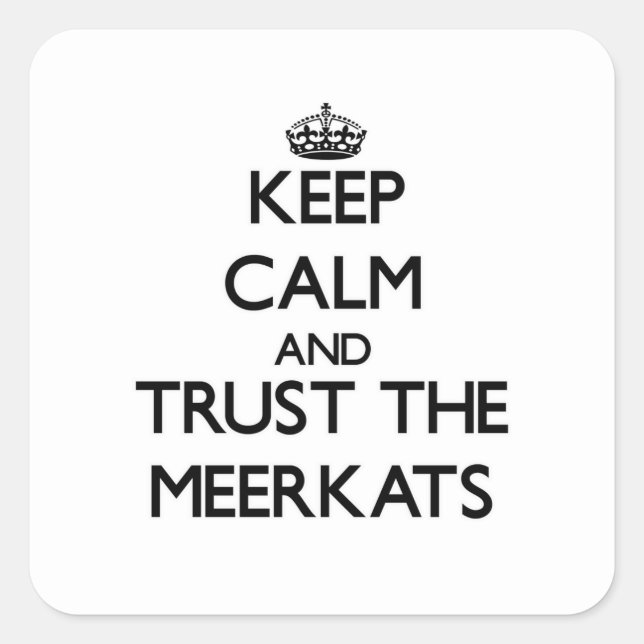 Keep calm and Trust the Meerkats Square Sticker (Front)