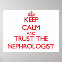 Keep Calm and Trust the Nephrologist
