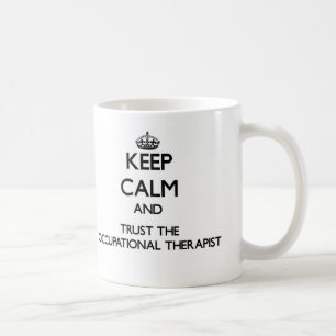 Keep Calm and Trust the Occupational Therapist Coffee Mug