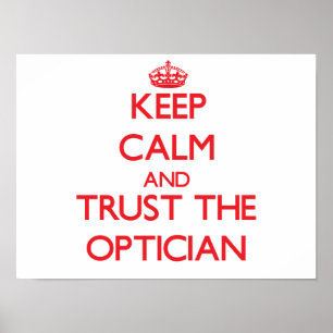 Keep Calm and Trust the Optician Poster