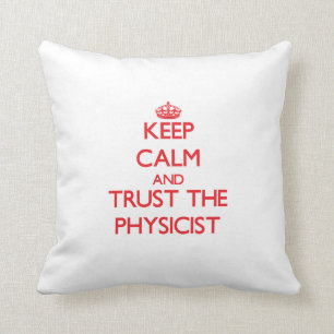Keep Calm and Trust the Physicist Cushion