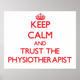 Keep Calm and Trust the Physiotherapist Poster