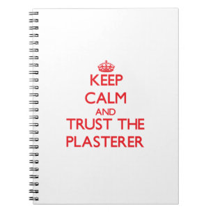 Keep Calm and Trust the Plasterer Spiral Notebook