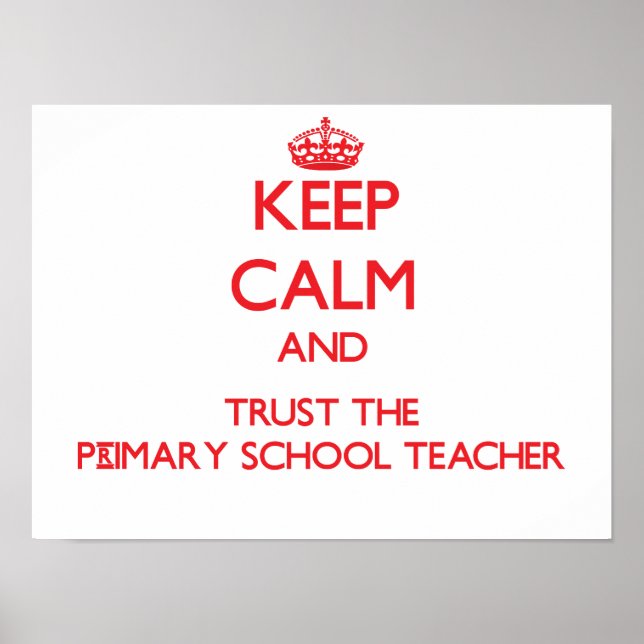 Keep Calm and Trust the Primary School Teacher Poster (Front)