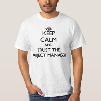 Keep Calm and Trust the Project Manager T-Shirt