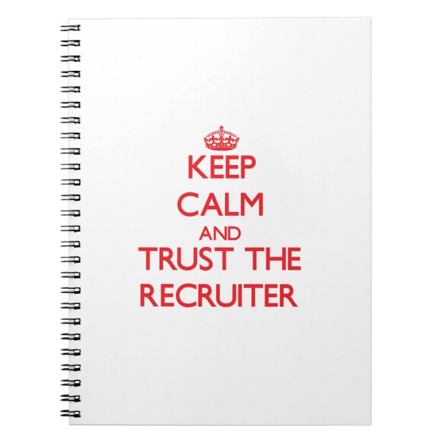 Keep Calm and Trust the Recruiter Spiral Notebook (Front)