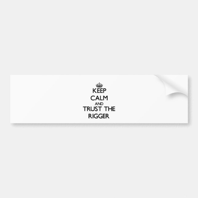Keep Calm and Trust the Rigger Bumper Sticker (Front)