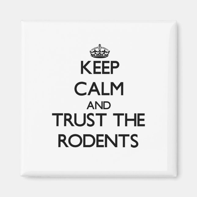 Keep calm and Trust the Rodents Magnet (Front)