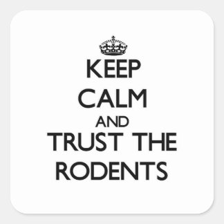 Keep calm and Trust the Rodents Square Sticker