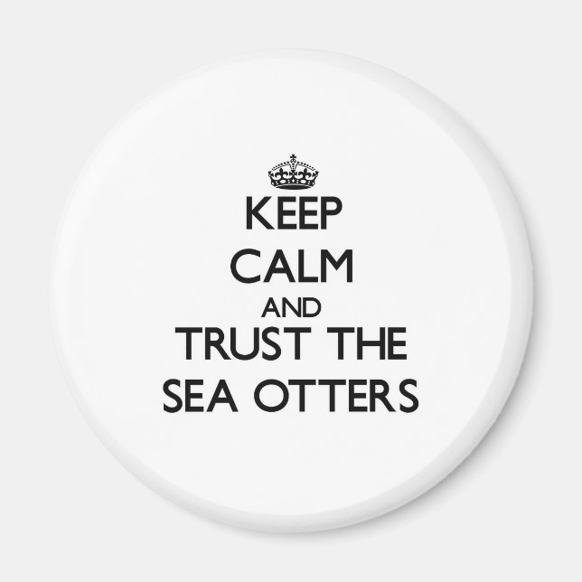Keep calm and Trust the Sea Otters Magnet (Front)
