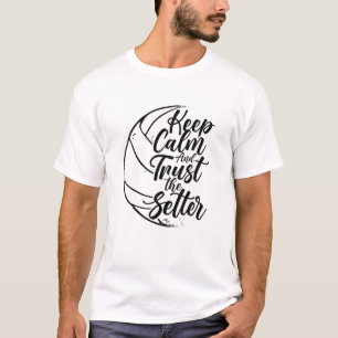 Keep Calm And Trust The Setter Player Volleyball B T-Shirt