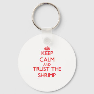 Keep calm and Trust the Shrimp Key Ring