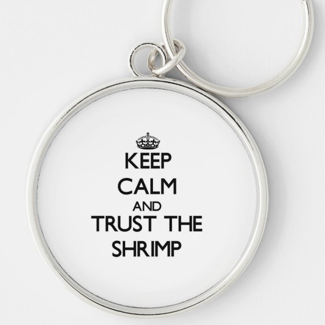 Keep calm and Trust the Shrimp Key Ring (Front)