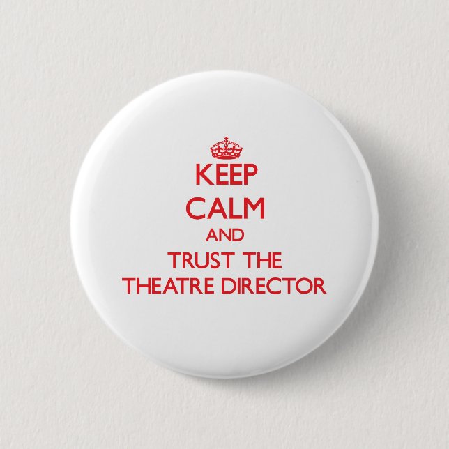 Keep Calm and Trust the Theatre Director 6 Cm Round Badge (Front)