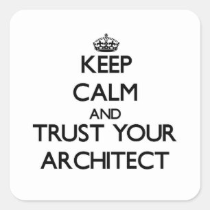 Keep Calm and Trust Your Architect Square Sticker