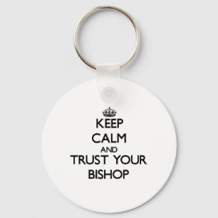 Keep Calm and Trust Your Bishop Key Ring
