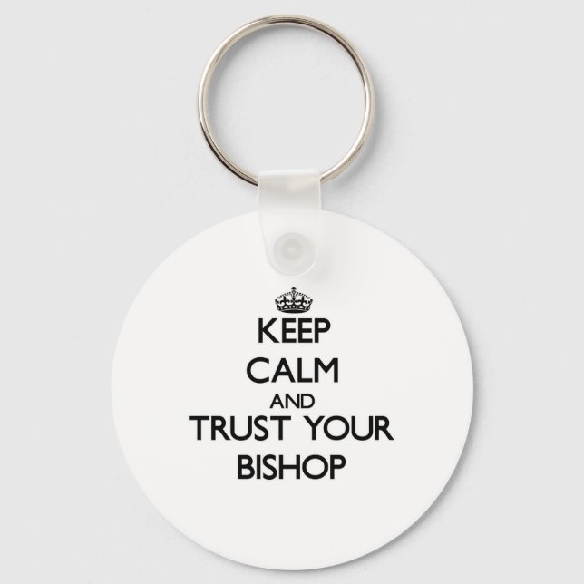 Keep Calm and Trust Your Bishop Key Ring (Front)