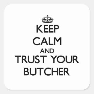 Keep Calm and Trust Your Butcher Square Sticker