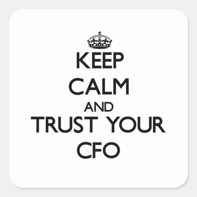 Keep Calm and Trust Your Cfo Square Sticker (Front)