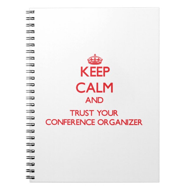 Keep Calm and Trust Your Conference Organiser Notebook (Front)