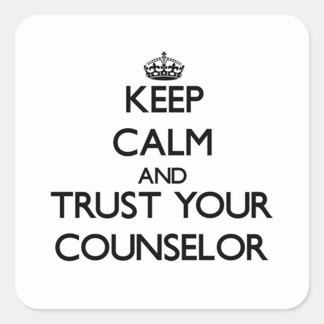 Keep Calm and Trust Your Counsellor Square Sticker (Front)